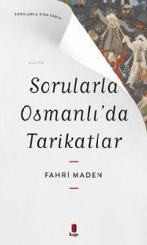 Sorularla Osmanlı’da Tarikatlar | Fahri Maden | Kapı Yayınları