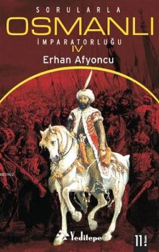 Sorularla Osmanlı İmparatorluğu IV | Erhan Afyoncu | Yeditepe Yayınevi