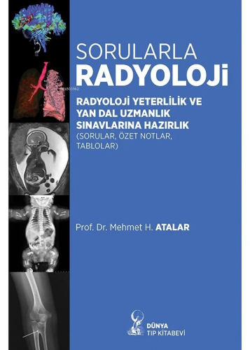 Sorularla Radyoloji: Radyoloji Yeterlilik Ve Yan Dal Uzmanlık Sınavlar