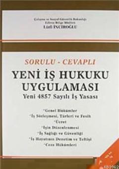 Sorulu-Cevaplı Yeni İş Hukuku Uygulaması; Yeni 4857 Sayılı İş Yasası |