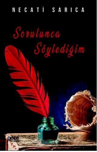 Sorulunca Söylediğim | Necati Sarıca | Gece Kitaplığı Yayınları