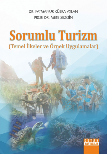 Sorumlu Turizm;Temel İlkeler ve Örnek Uygulamalar | Mete Sezgin | Deta