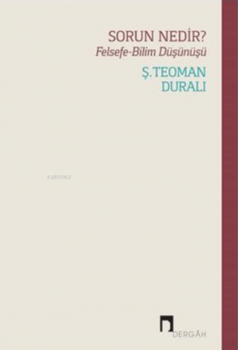 Sorun Nedir? Felsefe - Bilim Düşünüşü | Ş. Teoman Duralı | Dergah Yayı