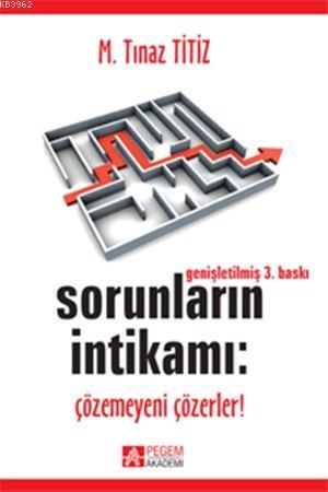 Sorunların İntikamı; Çözemeyeni Çözerler! | M. Tınaz Titiz | Pegem Aka