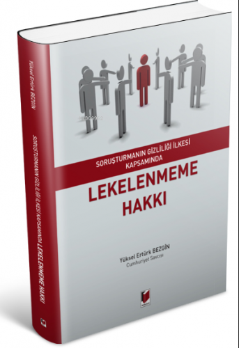 Soruşturmanın Gizliliği İlkesi Kapsamında Lekelenmeme Hakkı | Yüksel E