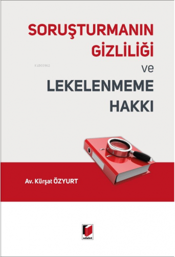 Soruşturmanın Gizliliği ve Lekelenmeme Hakkı | Kürşat Özyurt | Adalet 