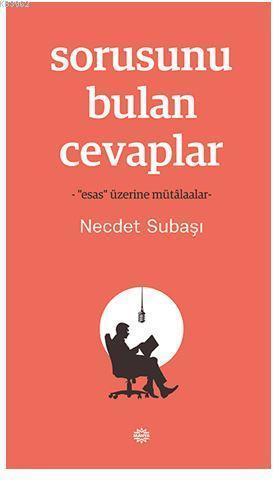 Sorusunu Bulan Cevaplar; -"Esas" Üzerine Mütâlaalar- | Necdet Subaşı |