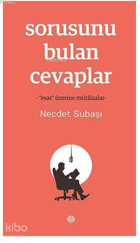 Sorusunu Bulan Cevaplar; -"Esas" Üzerine Mütâlaalar- | Necdet Subaşı |