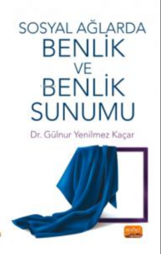 Sosyal Ağlarda Benlik ve Benlik Sunumu | Gülnur Yenilmez Kaçar | Nobel