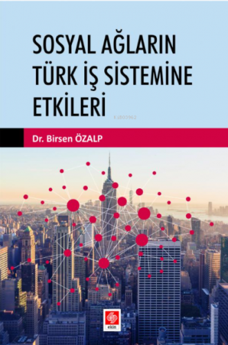 Sosyal Ağların Türk İş Sistemine Etkileri | Birsen Özalp | Ekin Kitabe