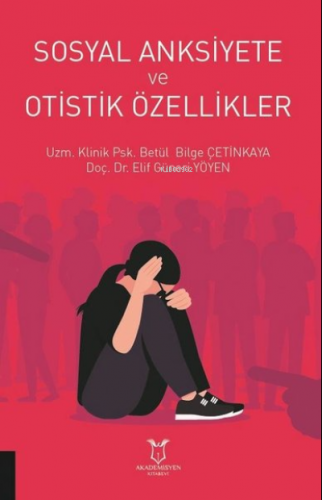 Sosyal Anksiyete ve Otistik Özellikler | Betül Bilge Çetinkaya | Akade