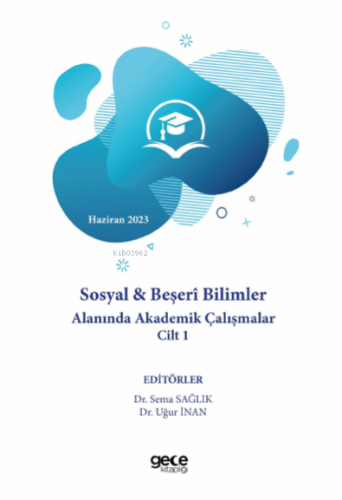 Sosyal & Beşerî Bilimler Alanında Akademik Çalışmalar Cilt 1 | Sema Sa