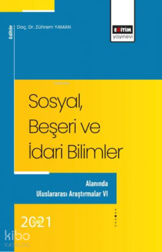 Sosyal, Beşeri Ve İdari Bilimler;Alanında Uluslararası Araştırmalar VI