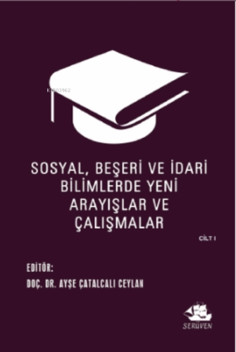 Sosyal, Beşeri ve İdari Bilimlerde Yeni Arayışlar ve Çalışmalar Cilt I