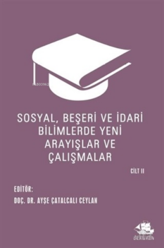 Sosyal, Beşeri ve İdari Bilimlerde Yeni Arayışlar ve Çalışmalar Cilt I