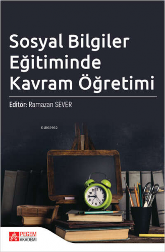 Sosyal Bilgiler Eğitiminde Kavram Öğretimi | Ramazan Sever | Pegem Aka