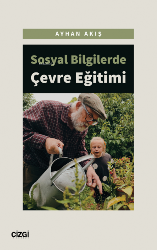 Sosyal Bilgilerde Çevre Eğitimi | Ayhan Akış | Çizgi Kitabevi