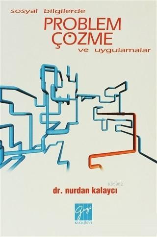 Sosyal Bilgilerde Problem Çözme ve Uygulamalar | Nurdan Kalaycı | Gazi