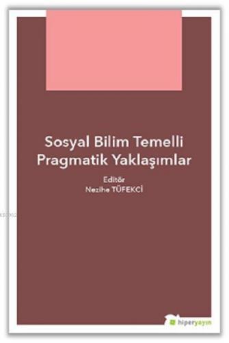 Sosyal Bilim Temelli Pragmatik Yaklaşımlar | Nezihe Tüfekçi | Hiperlin