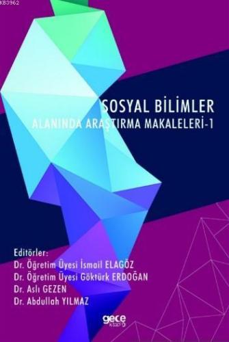 Sosyal Bilimler Alanında Araştırma Makaleleri - 1 | İsmail Elagöz | Ge