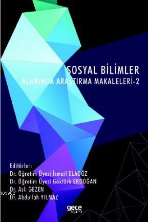 Sosyal Bilimler Alanında Araştırma Makaleleri - 2 | İsmail Elagöz | Ge