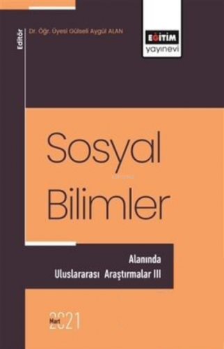 Sosyal Bilimler Alanında Uluslararası Araştırmalar 3 | Gülseli Aygül A