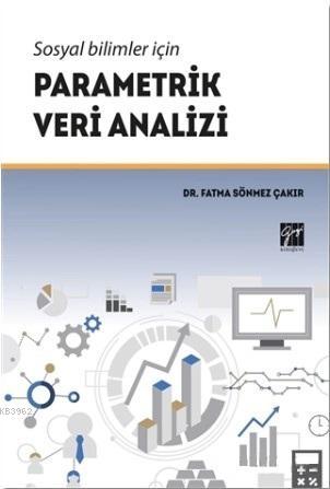 Sosyal Bilimler İçin Parametrik Veri Analizi | Fatma Sönmez Çakır | Ga