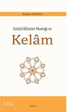 Sosyal Bilimler Mantığı ve Kelâm | Mehmet Evkuran | Araştırma Yayınlar