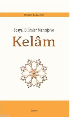 Sosyal Bilimler Mantığı ve Kelâm | Mehmet Evkuran | Araştırma Yayınlar