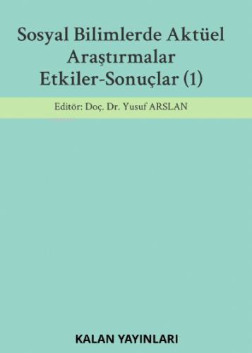 Sosyal Bilimlerde Aktüel Araştırmalar: Etkiler-Sonuçlar (1) | Yusuf Ar