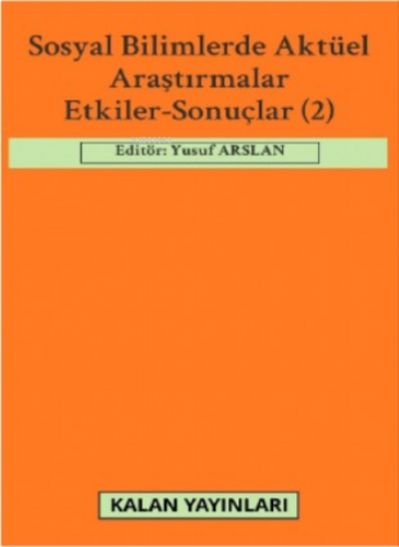 Sosyal Bilimlerde Aktüel Araştırmalar: Etkiler-Sonuçlar (2) | Kolektif