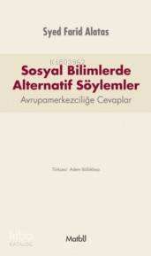 Sosyal Bilimlerde Alternatif Söylemler | Syed Farid Alatas | Matbu Kit