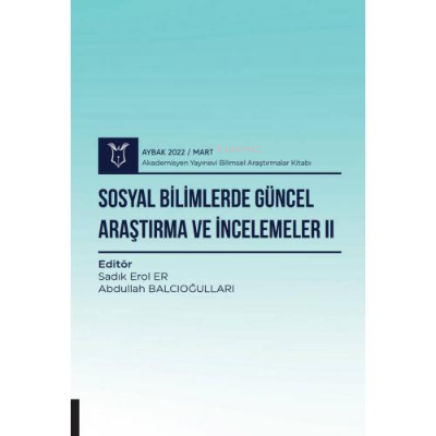 Sosyal Bilimlerde Güncel Araştırma ve İncelemeler II | Sadık Erol Er |