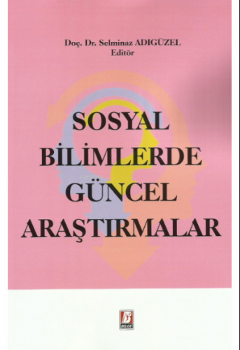 Sosyal Bilimlerde Güncel Araştırmalar | Selminaz Adıgüzel | Bilge Yayı