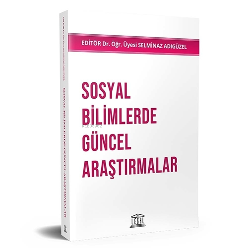 Sosyal Bilimlerde Güncel Araştırmalar | Selminaz Adıgüzel | Legal Yayı