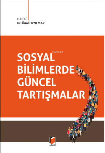 Sosyal Bilimlerde Güncel Tartışmalar | Ünal Eryılmaz | Adalet Yayınevi