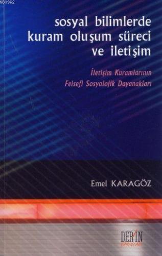 Sosyal Bilimlerde Kuram Oluşum Süreci ve İletişim | Emel Karagöz | Der