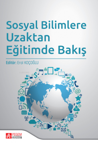 Sosyal Bilimlere Uzaktan Eğitimde Bakış | Erol Koçoğlu | Pegem Akademi