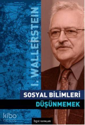 Sosyal Bilimleri Düşünmemek | Immanuel Wallerstein | Bgst Yayınları