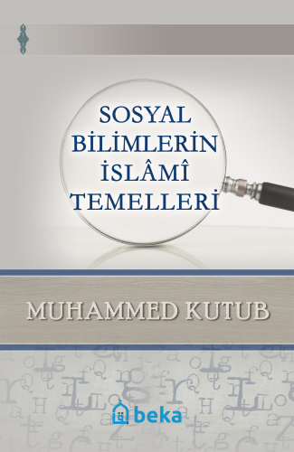 Sosyal Bilimlerin İslami Temelleri | Muhammed Kutub | Beka Yayınları