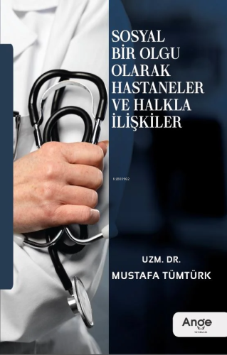 Sosyal Bir Olgu Olarak Hastaneler ve Halkla İlişkiler | Mustafa Tümtür