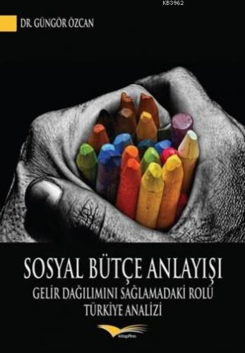 Sosyal Bütçe Anlayışı; Gelir Dağılımını Sağlamadaki Rolü: Türkiye Anal