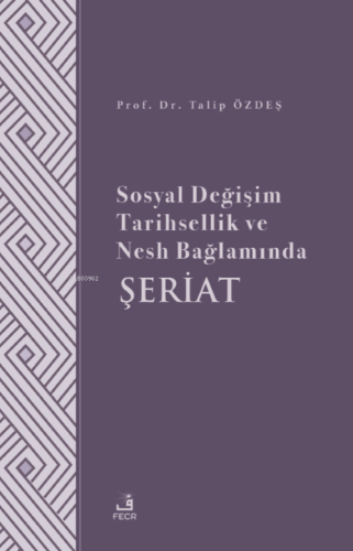 Sosyal Değişim Tarihsellik ve Nesh Bağlamında Şeriat | Talip Özdeş | F