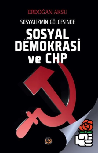 Sosyal Demokrasi ve Chp - Sosyalizmin Gölgesinde | Erdoğan Aksu | Tunç