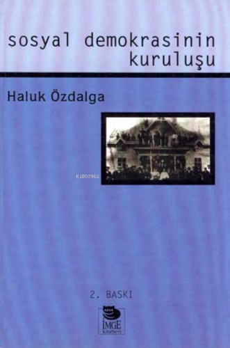 Sosyal Demokrasinin Kuruluşu | Haluk Özdalga | İmge Kitabevi Yayınları