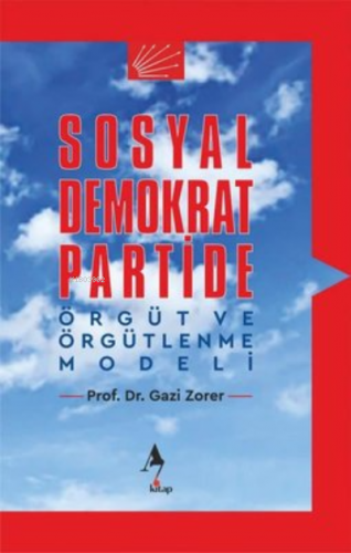 Sosyal Demokrat Partide Örgüt ve Örgütlenme Modeli | Gazi Zorer | A7 K