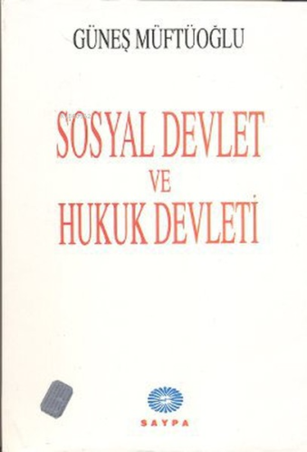 Sosyal Devlet ve Hukuk Devleti | Güneş Müftüoğlu | Saypa Yayınevi