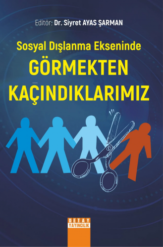 Sosyal Dışlanma Ekseninde Görmekten Kaçındıklarımız | Siyret Ayas Şarm