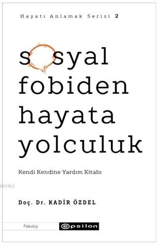 Sosyal Fobiden Hayata Yolculuk; Kendi Kendine Yardım Kitabı | Kadir Öz