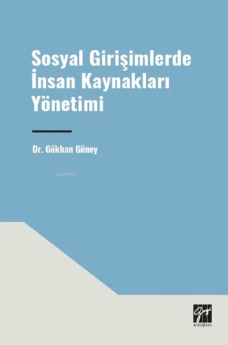 Sosyal Girişimlerde İnsan Kaynakları Yönetimi | Gökhan Güney | Gazi Ki